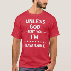 Camiseta Unless God Sent You Im Unavailable Funny Humor Gra