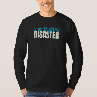Camiseta Unmitigated Disaster  Quote or Saying