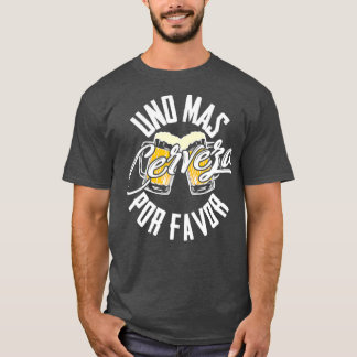 Camiseta Uno Mas Cerveza Por Favor  One More Beer Please