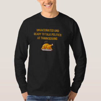 Camiseta Unvaccinated And Ready To Talk-Politics At Thanksg