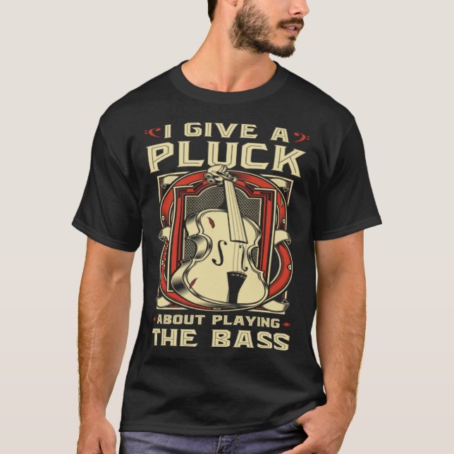 Camiseta Upright Bass I Give A Pluck  Double Bass Fiddle (Frente)