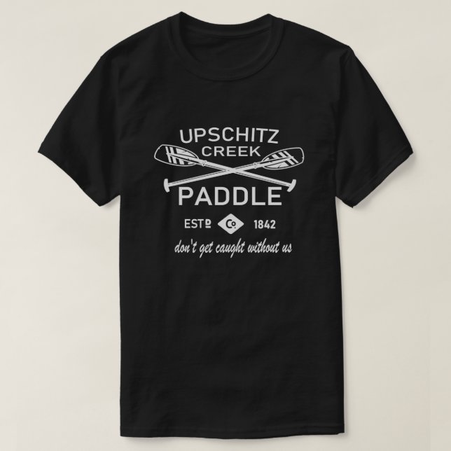 Camiseta Upschitz Creek Paddle (Frente do Design)