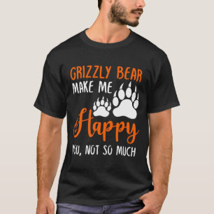 Camiseta Urso Grizzly Me Faz Feliz, Não Tanto