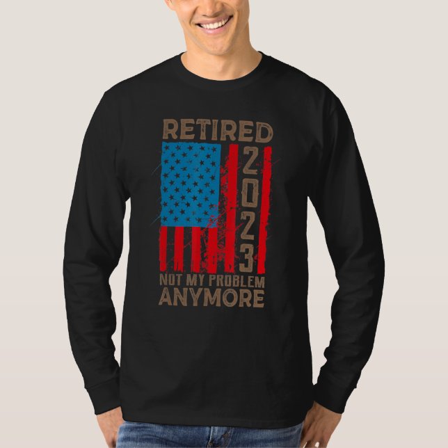 Camiseta US Flag Retired 2023 Not My Problem Anymore Retire (Frente)