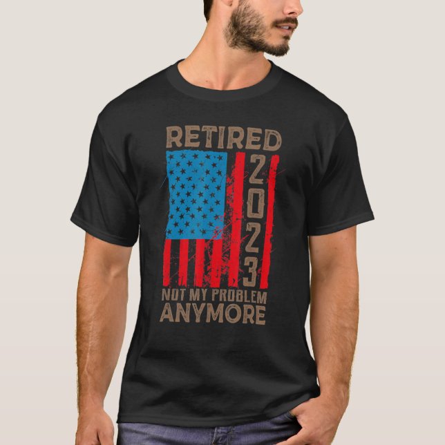 Camiseta US Flag Retired 2023 Not My Problem Anymore Retire (Frente)