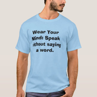 Camiseta Use Sua Mente: Fale sem dizer uma palavra.