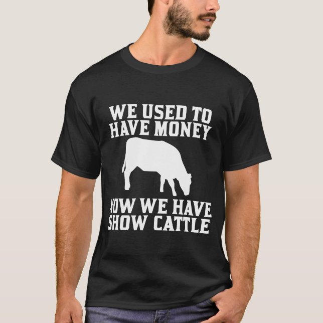 Camiseta Used to have Money Now We have Show Cattle friend (Frente)