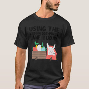 Camiseta Using The Bbbbbeggs Press Lane Today Easter Day