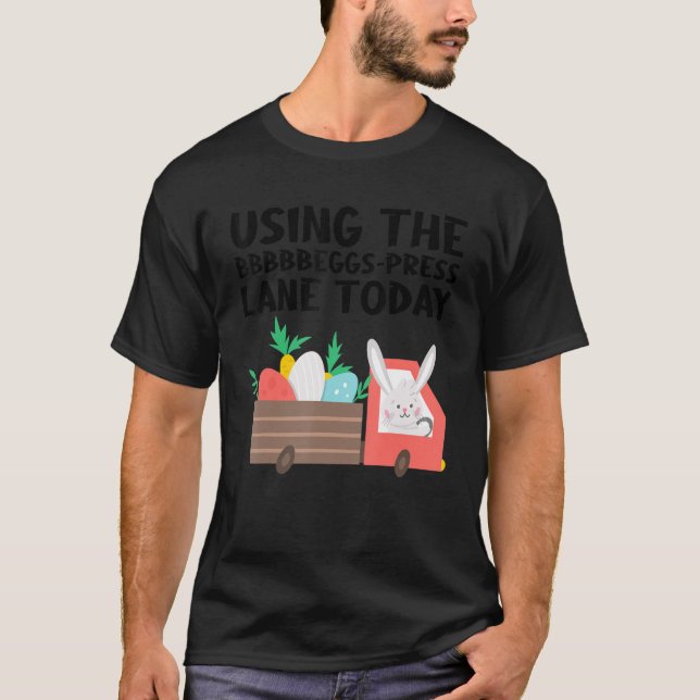 Camiseta Using The Bbbbbeggs Press Lane Today Easter Day (Frente)