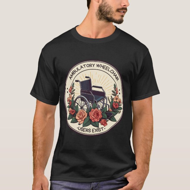 Camiseta Usuários Ambulatórios De Cadeira De Rodas Existem  (Frente)