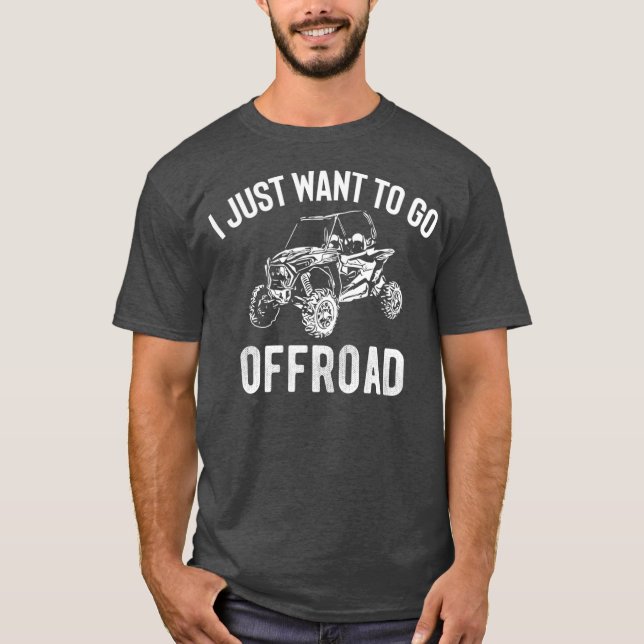 Camiseta UTV Gift  I Just Want To Go Offroad Funny SxS (Frente)