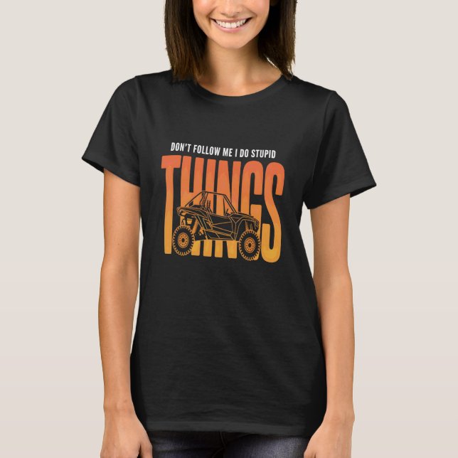 Camiseta UTV SXS Don't Follow Me I Do Stupid Things Funny O (Frente)
