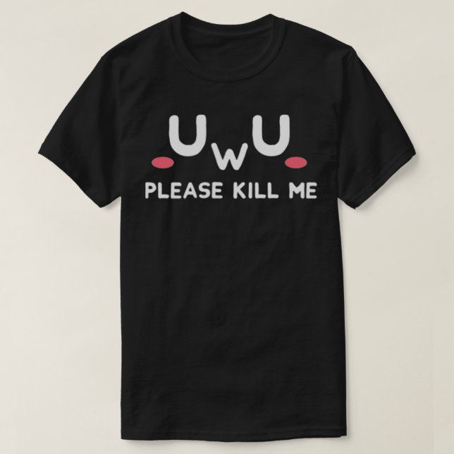 Camiseta UwU Por Favor, Matar-Me Humor Escuro Gótico Pastel (Frente do Design)