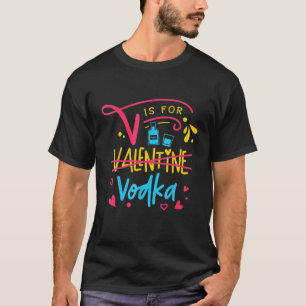 Camiseta V é para Vodka Anti Valentine's Day Bebendo Vodka