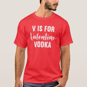 Camiseta V é para Vodka Anti Valentine's Day Tee Bebendo V