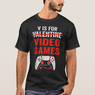 Camiseta V IS FOR VIDEO GAMES Valentines Day Gamer Game
