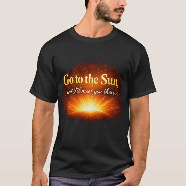 Camiseta "Vá até o Sol e eu vou encontrá-lo lá." (Frente)
