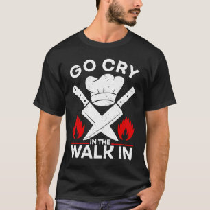 Camiseta Vá Chorar Na Caminhada No Chef Da Cozinha
