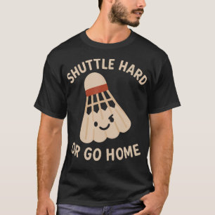 Camiseta Vá de Shuttle Hard Or Go Home Citação Divertida d