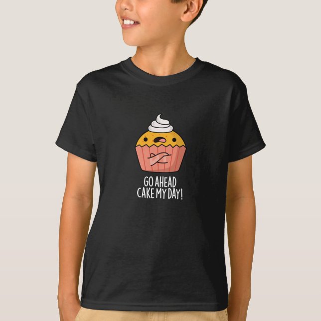 Camiseta Vá Em Frente Bolo Meu Dia Comida Engraçada Pun Esc (Frente)