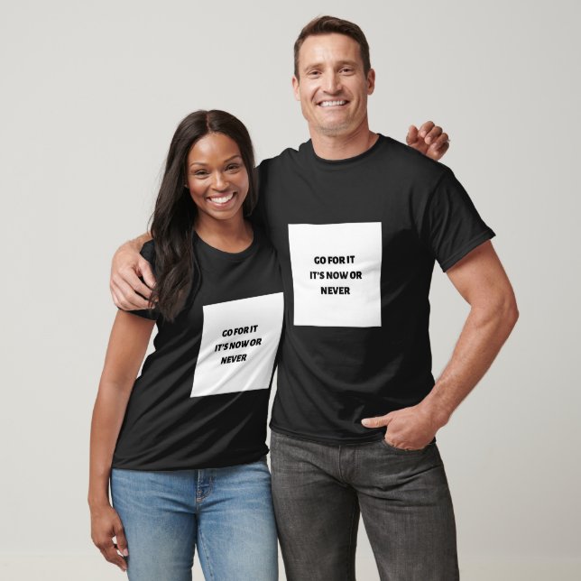 Camiseta Vá em frente, é agora ou nunca (Unissex)