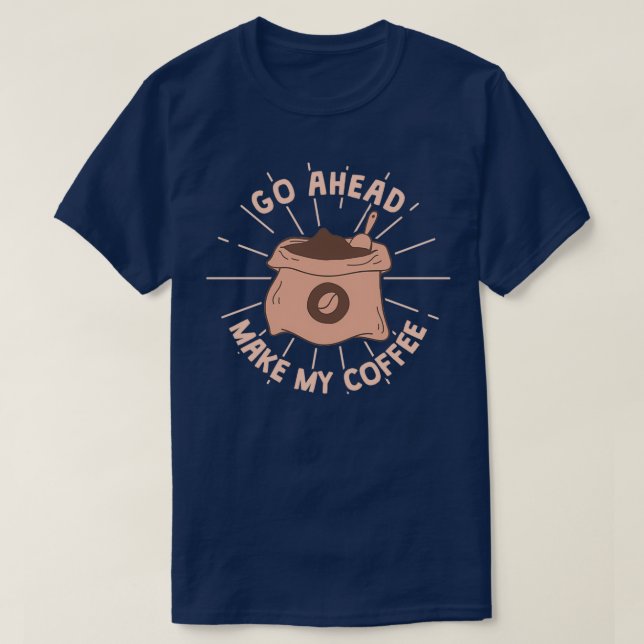 Camiseta Vá em frente faça meu café (Frente do Design)