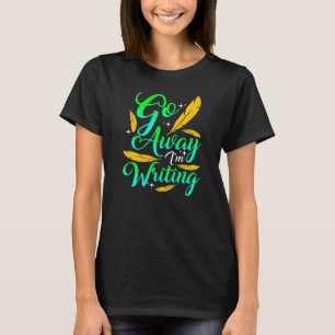 Camiseta VÁ EMBORA ESTOU ESCREVENDO Autor Escritor Composi