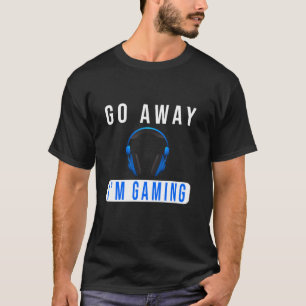 Camiseta Vá embora Estou jogando Não perturbe o vídeo Gamer