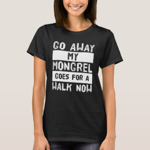 Camiseta Vá Embora Meu Mongrel Vai Dar Uma Volta Agora