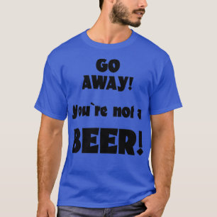 Camiseta Vá embora, você não é uma piada de humor de cervej