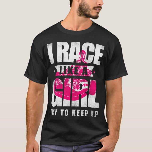 Camiseta Vá Kart, Eu Race Como Uma Garota Tenta Continuar G (Frente)