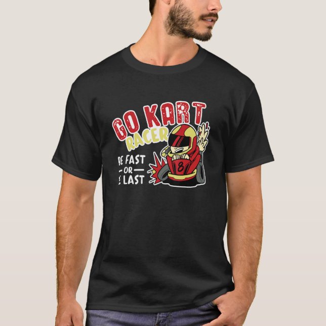 Camiseta Vá Kart Racer Seja Rápido Ou Seja O Último Motoris (Frente)