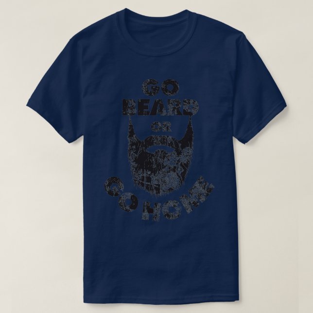 Camiseta Vá para a barba ou vá para casa Beard Beard Amante (Frente do Design)