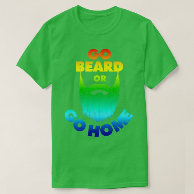 Camiseta Vá para a barba ou vá para casa Beard Beard Amante (Frente do Design)