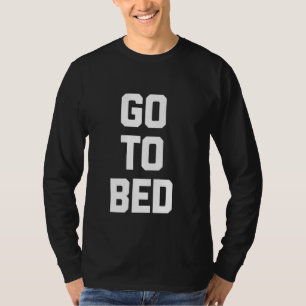 Camiseta Vá Para A Cama - Engraçado Dizer Humor Sarcástico
