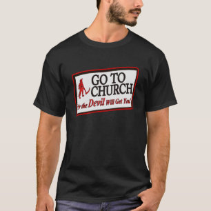CAMISETA VÁ PARA A IGREJA OU O DIABO VAI LEVÁ-LO 1