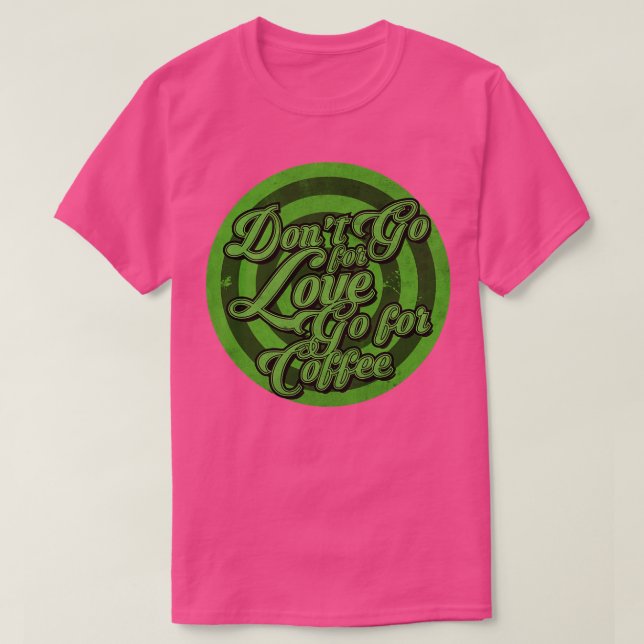 Camiseta Vá para o café sem amor (Frente do Design)