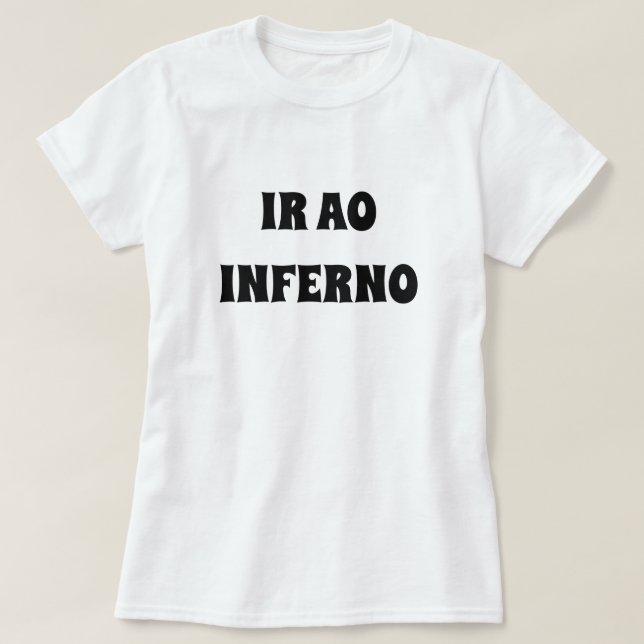 Camiseta vá para o inferno em Galego: ir ao inferno. branco (Frente do Design)