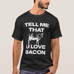 Camiseta Vaca Me Diga Que Você Ama Bacon Bezerra Vacas