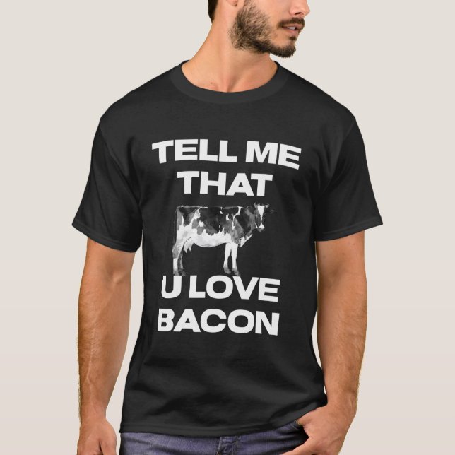 Camiseta Vaca Me Diga Que Você Ama Bacon Bezerra Vacas (Frente)