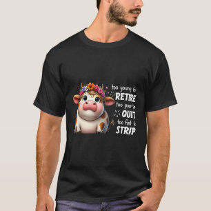 Camiseta Vaca Muito Jovem Para Se Aposentar Muito Pobre Par