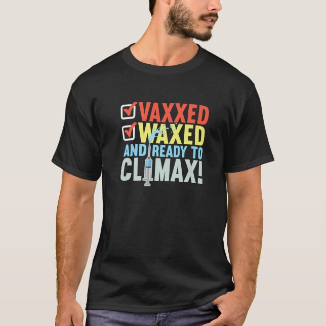 Camiseta Vaccinated I Ready To Climax, Vaxxed And Waxed (Frente)