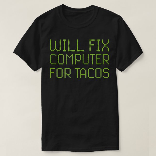 Camiseta Vai Consertar Computador Para Tacos Engraçado Lap  (Frente do Design)
