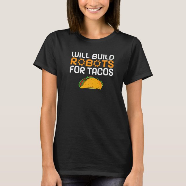 Camiseta Vai construir robôs para os Tacos Robotics (Frente)