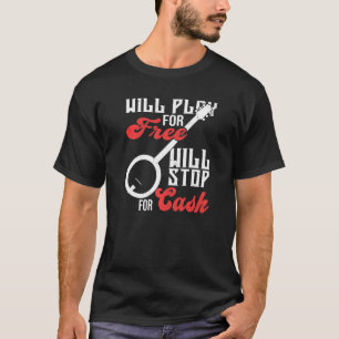 Camiseta Vai jogar pelo Free Will Stocks para o Cash Banjo