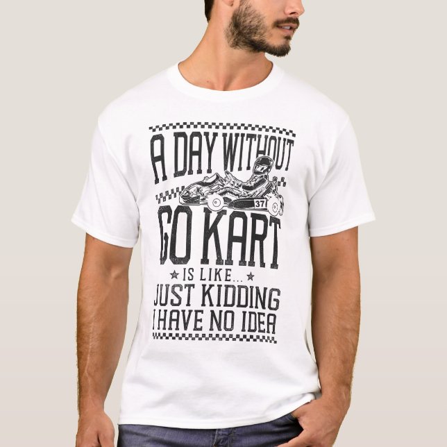 Camiseta Vai Kart Um Dia Sem Ir Kart É Como... Apenas (Frente)