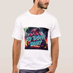 Camiseta "Vai. Não esperar - Citação de Motivação de Motoci