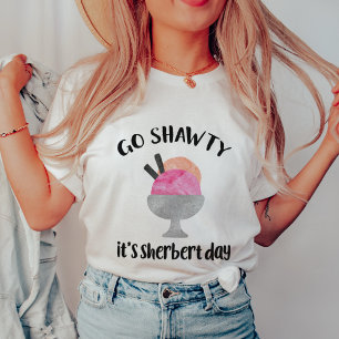 Camiseta Vai Shawty, é o dia do Sherbert
