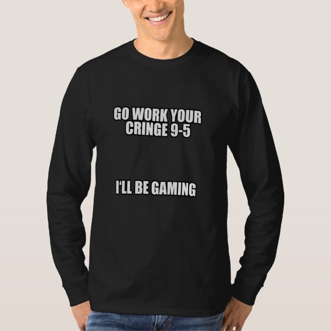 Camiseta Vai Trabalhar O Seu Corpo 9 5 Vou Jogar Meme (Frente)