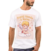 Valentine Cute Cupid "Cupid Needs a Raise" T-Shirt